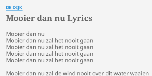 "MOOIER DAN NU" LYRICS by DE DIJK: Mooier dan nu Mooier...