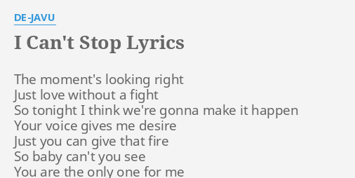 I Can T Stop Lyrics By De Javu The Moment S Looking Right