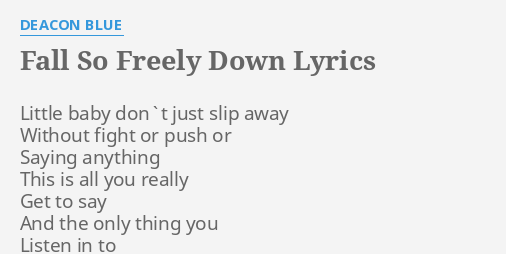 Fall So Freely Down Lyrics By Deacon Blue Little Baby Don T Just