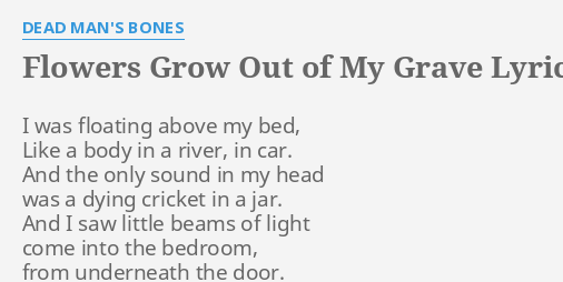 Flowers Grow Out Of My Grave Lyrics By Dead Man S Bones I Was Floating Above