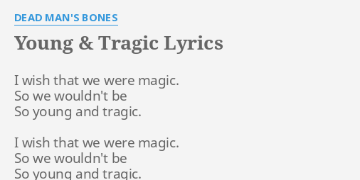 Young Tragic Lyrics By Dead Man S Bones I Wish That We