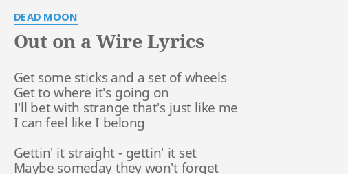 Out On A Wire Lyrics By Dead Moon Get Some Sticks And