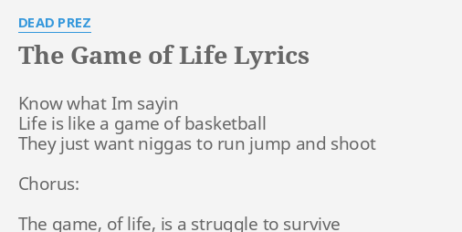 The Game Of Life Lyrics By Dead Prez Know What Im Sayin