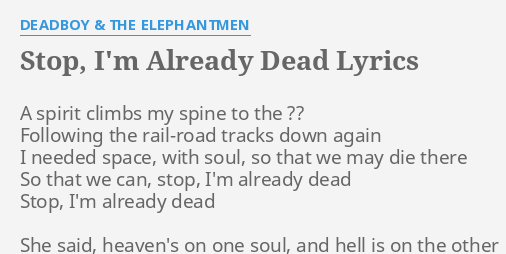 Stop I M Already Dead Lyrics By Deadboy The Elephantmen A Spirit Climbs My