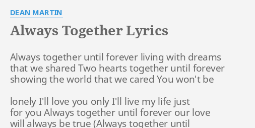 Always Together Lyrics By Dean Martin Always Together Until Forever