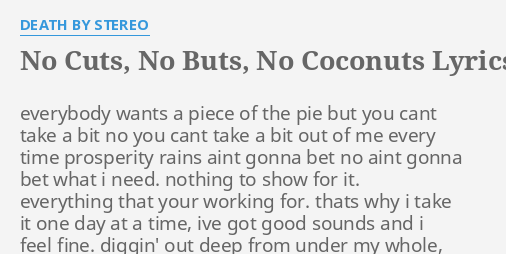 No Cuts No Buts No Coconuts Lyrics By Death By Stereo Everybody Wants A Piece