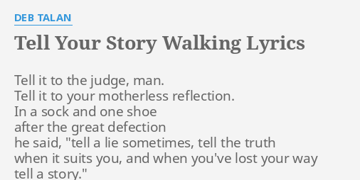 Tell Your Story Walking Lyrics By Deb Talan Tell It To The