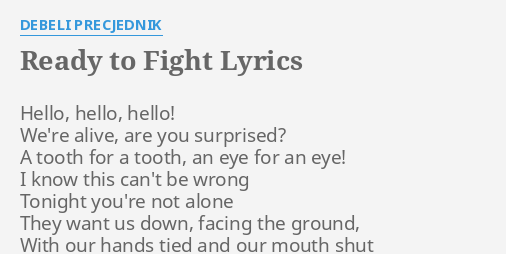 Ready To Fight Lyrics By Debeli Precjednik Hello Hello Hello We Re