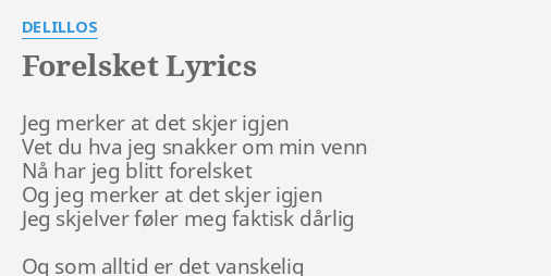 "FORELSKET" LYRICS By DELILLOS: Jeg Merker At Det...