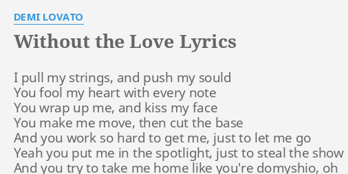 Without The Love Lyrics By Demi Lovato I Pull My Strings