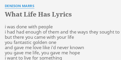 What Life Has Lyrics By Denison Marrs I Was Done With