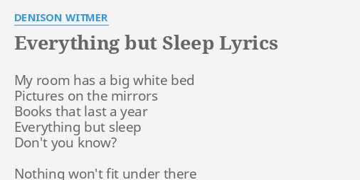 Everything But Sleep Lyrics By Denison Witmer My Room Has A