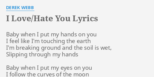 I Love Hate You Lyrics By Derek Webb Baby When I Put