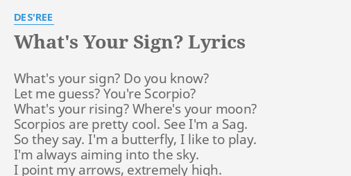 Whats Your Sign Lyrics By Desree Whats Your Sign Do