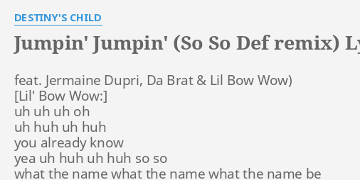 "JUMPIN' JUMPIN' (SO SO DEF REMIX)" LYRICS By DESTINY'S CHILD: Feat ...