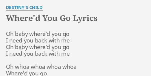 Where D You Go Lyrics By Destiny S Child Oh Baby Where D You