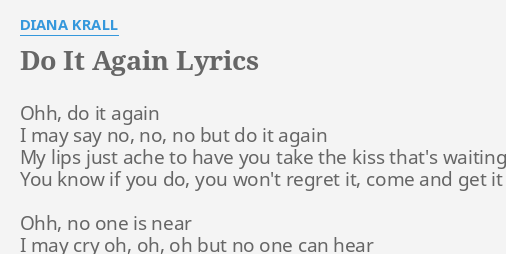 "DO IT AGAIN" LYRICS By DIANA KRALL: Ohh, Do It Again...