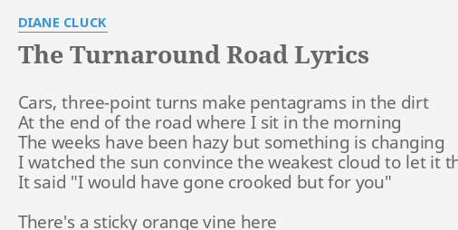 The Turnaround Road Lyrics By Diane Cluck Cars Three Point Turns Make