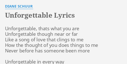 UNFORGETTABLE" LYRICS by DIANE SCHUUR: Unforgettable, thats what ...