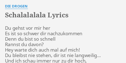 "SCHALALALALA" LYRICS by DIE DROGEN: Du gehst vor mir...