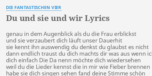 Du Und Sie Und Wir Lyrics By Die Fantastischen Vier Genau In Dem Augenblick