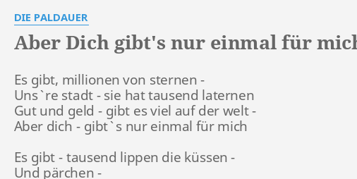 Aber Dich Gibts Nur Einmal FÜr Mich Lyrics By Die Paldauer Es Gibt Millionen Von