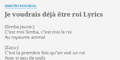 "JE VOUDRAIS DÉJÀ ÊTRE ROI" LYRICS By DIMITRI ROUGEUL: C"est Moi Simba ...