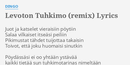 "LEVOTON TUHKIMO (REMIX)" LYRICS By DINGO: Juot Ja Katselet Vieraisiin...