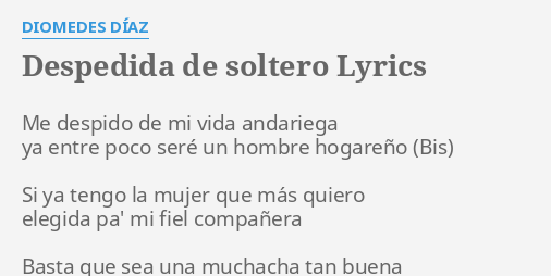 Despedida De Soltero Lyrics By Diomedes Diaz Me Despido De Mi