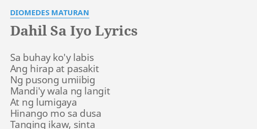Dahil Sa Iyo Lyrics By Diomedes Maturan Sa Buhay Ko Y Labis