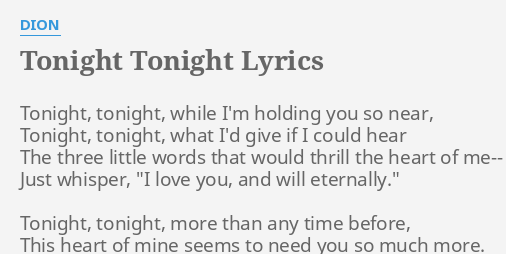 "TONIGHT TONIGHT" LYRICS by DION: Tonight, tonight, while I'm...