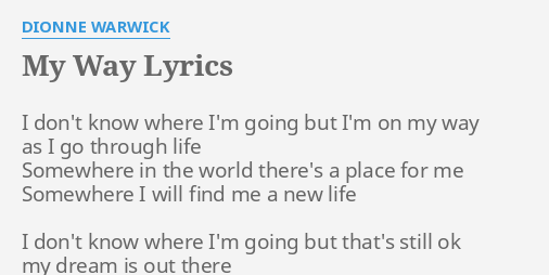 My Way Lyrics By Dionne Warwick I Don T Know Where