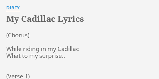 My Cadillac Lyrics By Dirty While Riding In My