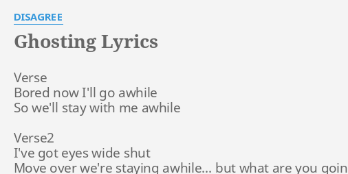 Ghosting Lyrics By Disagree Verse Bored Now I Ll ghosting lyrics by disagree verse