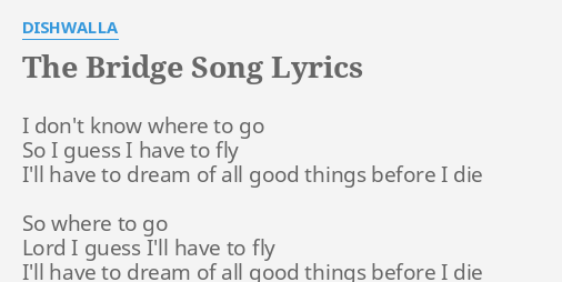 The Bridge Song Lyrics By Dishwalla I Don T Know Where