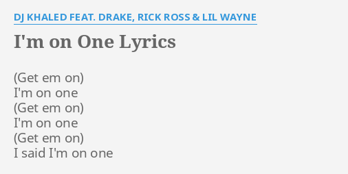 I M On One Lyrics By Dj Khaled Feat Drake Rick Ross Lil Wayne I M On One I M