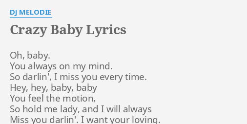 Crazy Baby Lyrics By Dj Melodie Oh Baby You Always