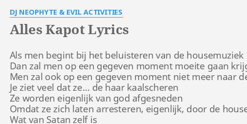 Alles Kapot Lyrics By Dj Neophyte Evil Activities Als Men Begint Bij