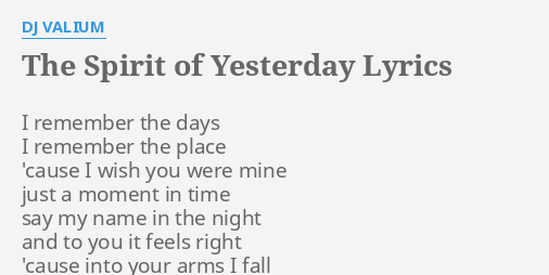 The Spirit Of Yesterday Lyrics By Dj Valium I Remember The Days