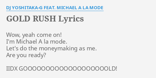 Gold Rush Lyrics By Dj Yoshitaka G Feat Michael A La Mode Wow