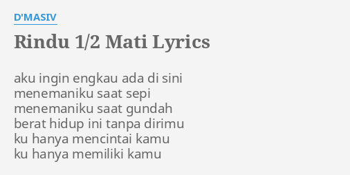 Rindu 1 2 Mati Lyrics By D Masiv Aku Ingin Engkau Ada