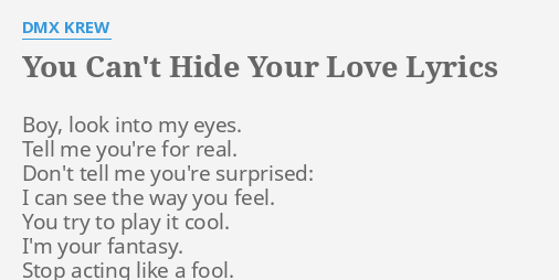 You Can T Hide Your Love Lyrics By Dmx Krew Boy Look Into My