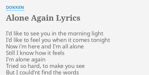Alone Again Lyrics By Dokken I D Like To See