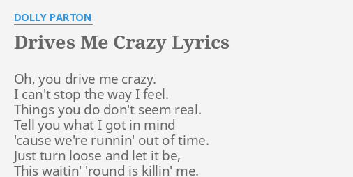 Drives Me Crazy Lyrics By Dolly Parton Oh You Drive Me