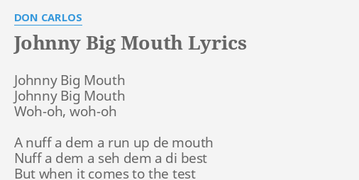 Johnny Big Mouth Lyrics By Don Carlos Johnny Big Mouth Johnny johnny big mouth lyrics by don carlos