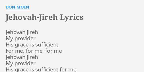 "JEHOVAH-JIREH" LYRICS by DON MOEN: Jehovah Jireh My provider...