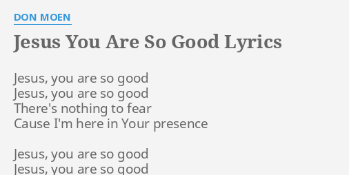 Jesus You Are So Good Lyrics By Don Moen Jesus You Are So