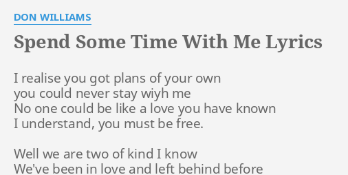 Spend Some Time With Me Lyrics By Don Williams I Realise You Got