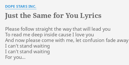 Just The Same For You Lyrics By Dope Stars Inc Please Follow Straight The