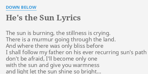 He S The Sun Lyrics By Down Below The Sun Is Burning